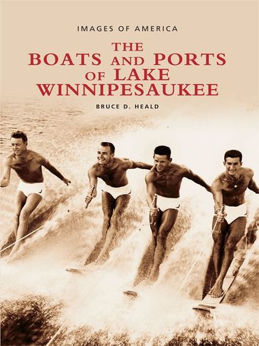 The Boats and Ports of Lake Winnipesaukee - Bruce D. Heald