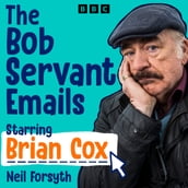 The Bob Servant Emails: A BBC Radio Dramatisation starring Brian Cox