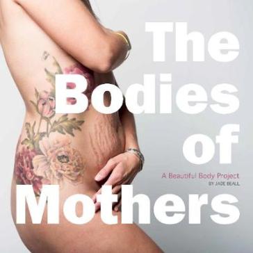 The Bodies of Mothers - Jade Beall