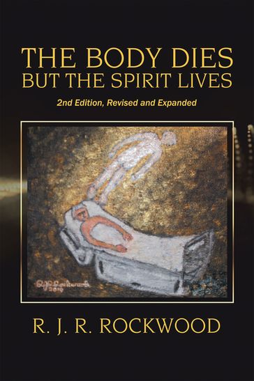 The Body Dies but the Spirit Lives - R. J. R. Rockwood