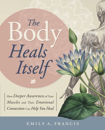 The Body Heals Itself - Emily A. Francis