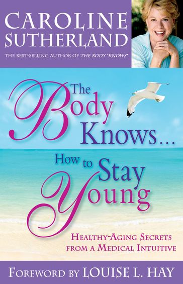 The Body Knows... How to Stay Young - Caroline Sutherland