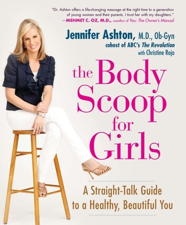 The Body Scoop for Girls - Christine Rojo - Ob-G Jennifer Ashton M.D.