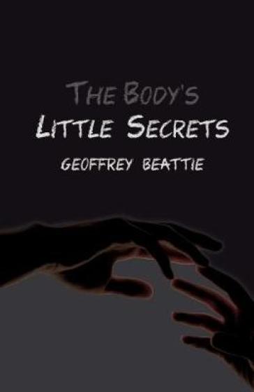 The Body's Little Secrets - Geoffrey Beattie
