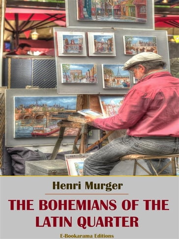 The Bohemians of the Latin Quarter - Henri Murger