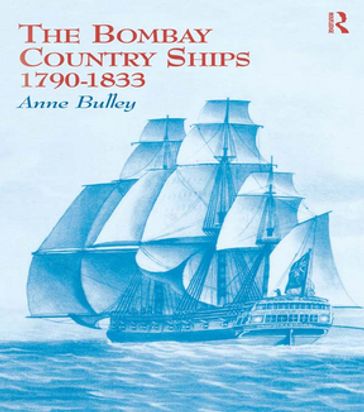 The Bombay Country Ships 1790-1833 - Anne Bulley