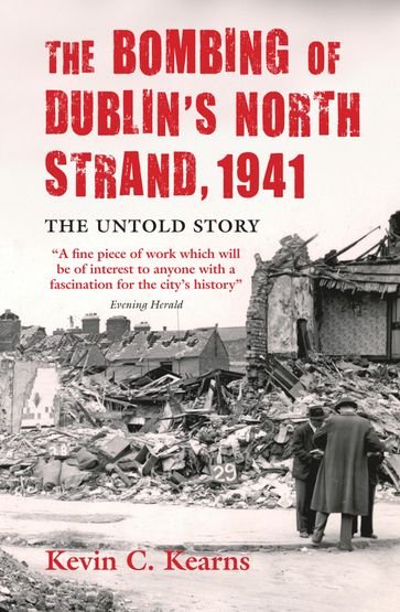 The Bombing of Dublin's North Strand by German Luftwaffe - Kevin C. Kearns