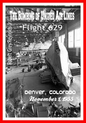 The Bombing of United Air Lines Flight 629 Denver, Colorado November 1, 1955