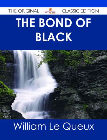 The Bond of Black - The Original Classic Edition - William Le Queux