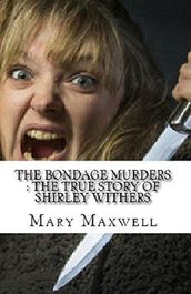The Bondage Murders : The True Story of Shirley Withers