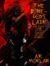 The Bone-God s Lair and Other Tales of the Famous and the Infamous