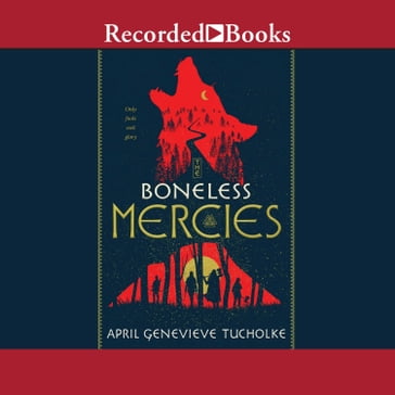 The Boneless Mercies - April Genevieve Tucholke