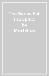 The Bones Fall Ina Spiral