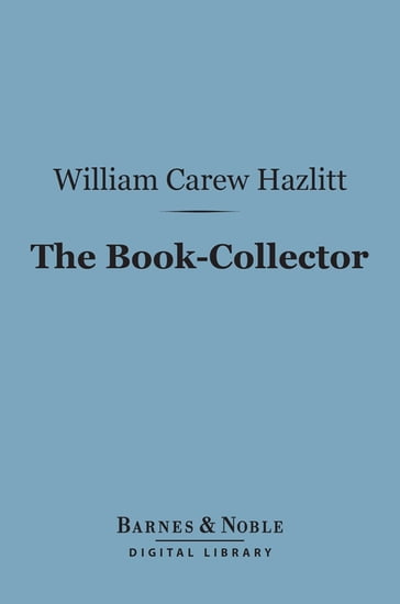 The Book-Collector (Barnes & Noble Digital Library) - William Carew Hazlitt