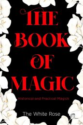 The Book Of Magic: Historical And Practical Magick