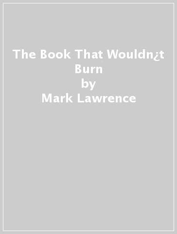 The Book That Wouldn¿t Burn - Mark Lawrence