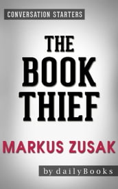 The Book Thief: A Novel by Markus Zusak Conversation Starters