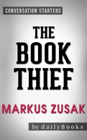 The Book Thief: A Novel by Markus Zusak   Conversation Starters