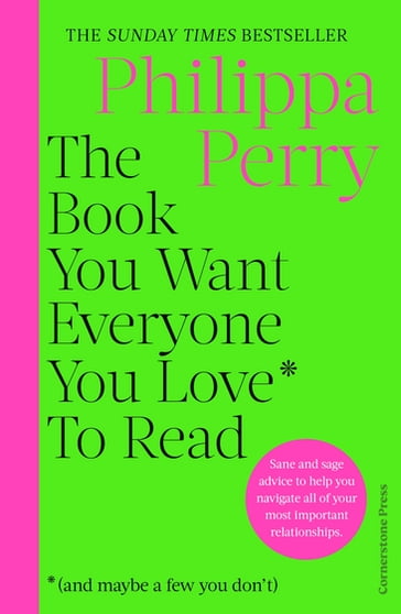 The Book You Want Everyone You Love* To Read *(and maybe a few you don't) - Philippa Perry