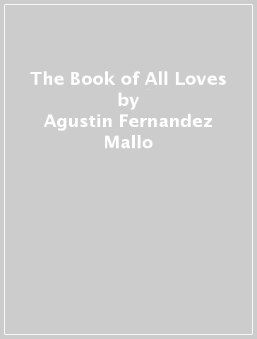The Book of All Loves - Agustin Fernandez Mallo