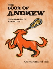 The Book of Andrew: Anecdotes and Antidotes