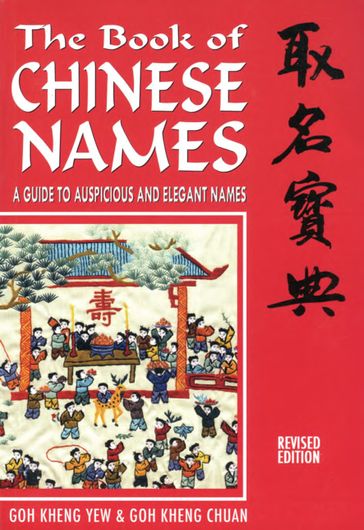 The Book of Chinese Names: A Guide to Auspicious and Elegant Names - Goh Kheng Chuan - Goh Kheng Yew