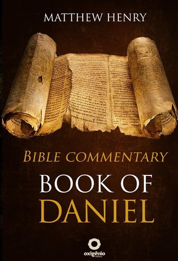 The Book of Daniel - Bible Commentary - Matthew Henry