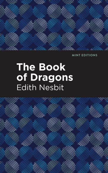 The Book of Dragons - Edith Nesbit - Mint Editions