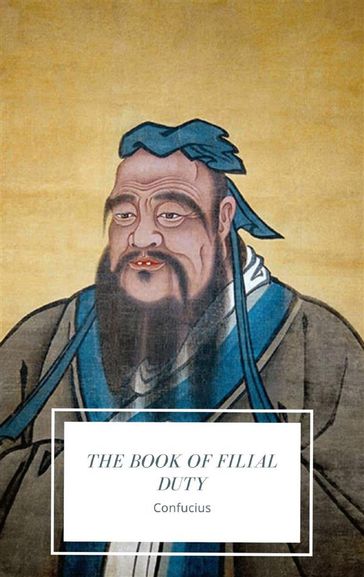 The Book of Filial Duty - Confucius Confucius