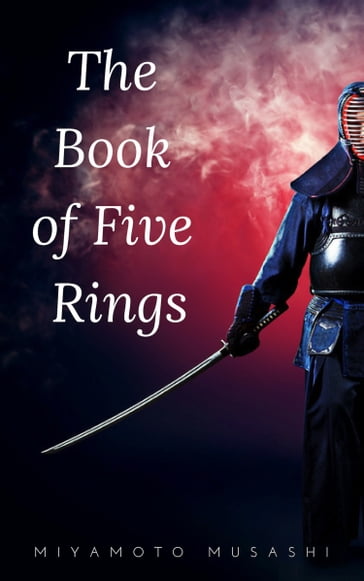 The Book of Five Rings (The Way of the Warrior Series) by Miyamoto Musashi - Musashi Miyamoto