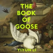 The Book of Goose: The gripping new novel from the prize-winning author of Where Reasons End