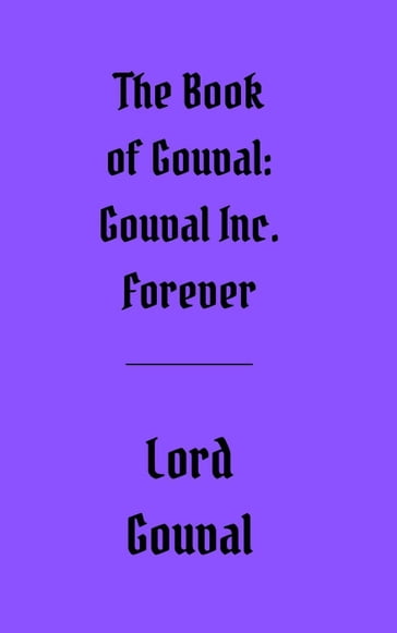 The Book of Gouval: Gouval Inc. Forever - Lord Gouval