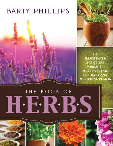 The Book of Herbs: An Illustrated A-Z of the World's Most Popular Culinary and Medicinal Plants - Barty Phillips