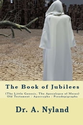 The Book of Jubilees (The Little Genesis, The Apocalypse of Moses)