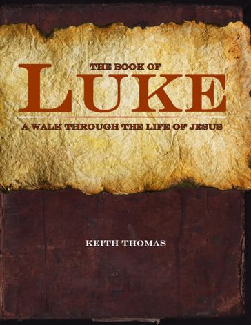 The Book of Luke: A Walk Through the Life of Jesus - Keith Thomas