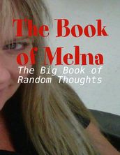 The Book of Melna - The Big Book of Random Thoughts