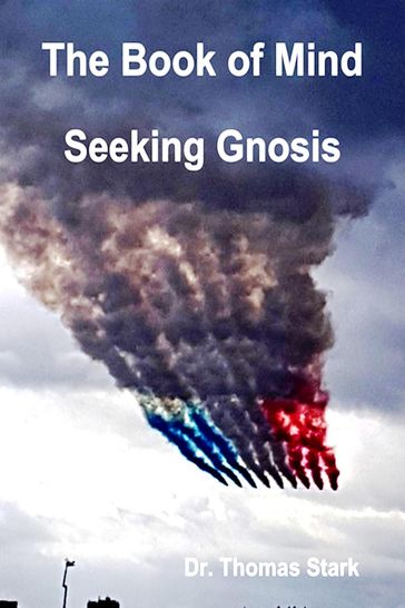 The Book of Mind: Seeking Gnosis - Dr. Thomas Stark