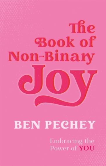 The Book of Non-Binary Joy - Ben Pechey
