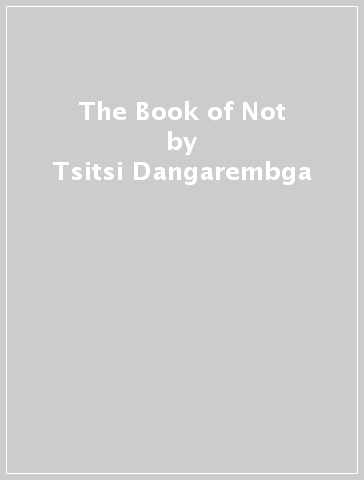 The Book of Not - Tsitsi Dangarembga