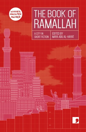 The Book of Ramallah - Ahlam Bsharat - Ahmad Jaber - Ameer Hamad - Anas Abu Rahma - Ibrahim Nasrallah - Khaled Hourani - Liana Badr - Mahmoud Shukair - Maya Abu Al-Hayat - Ziad Khadash