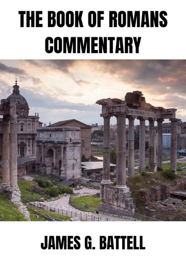The Book of Romans Commentary - James Battell