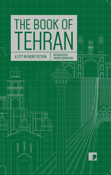 The Book of Tehran - Amirhossein Khorshidfar - Atoosa Afshin Navid - Azardokht Bahrami - Fereshteh Ahmadi - Goli Taraghi - Hamed Habibi - Kourosh Asadi - Mohammad Hosseini - Mohammad Tolouei - Payam Nasser