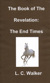 The Book of The Revelation: The End Times