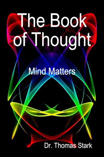 The Book of Thought: Mind Matters - Dr. Thomas Stark