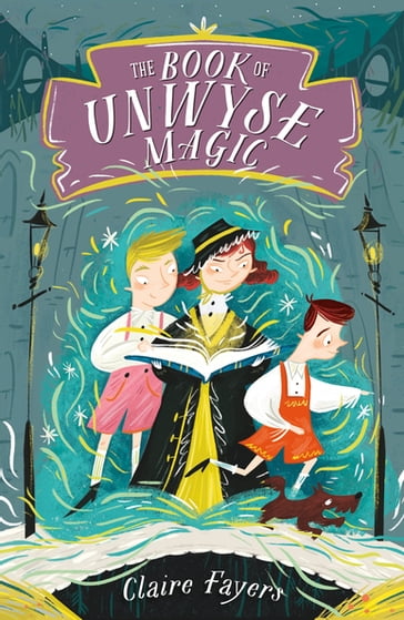 The Book of Unwyse Magic - Claire Fayers