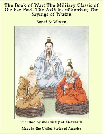 The Book of War: The Military Classic of the Far East, The Articles of Suntzu; The Sayings of Wutzu - Sunzi - Wutzu