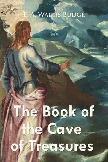 The Book of the Cave of Treasures - E. Wallis Budge