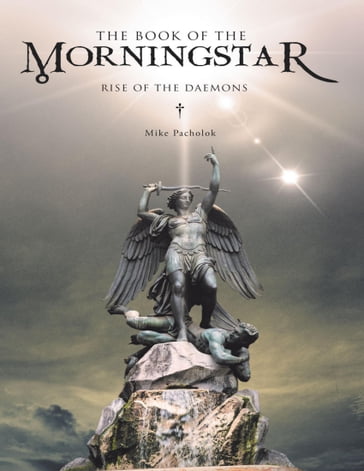 The Book of the Morningstar: Rise of the Daemons - Mike Pacholok