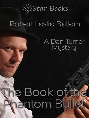 The Book of the Phantom Bullet - Robert Leslie Bellem