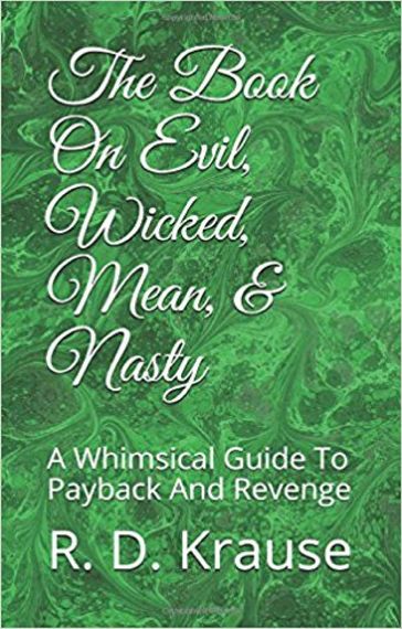 The Book on Evil, Wicked,Mean, & Nasty / A Whimsical Guide to Payback and Revenge - Richard Krause
